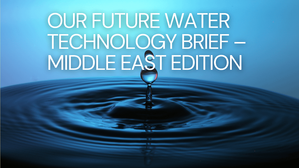 Middle East water technology and infrastructure brief highlighting innovations, investments, and policies driving regional water security.