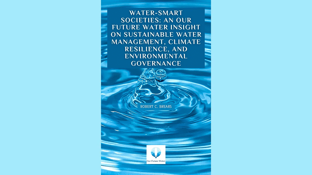 Book cover of “Water-Smart Societies: An Our Future Water Insight on Sustainable Water Management, Climate Resilience, and Environmental Governance” by Robert C. Brears, featuring a blue-themed design representing modern water networks and smart solutions.