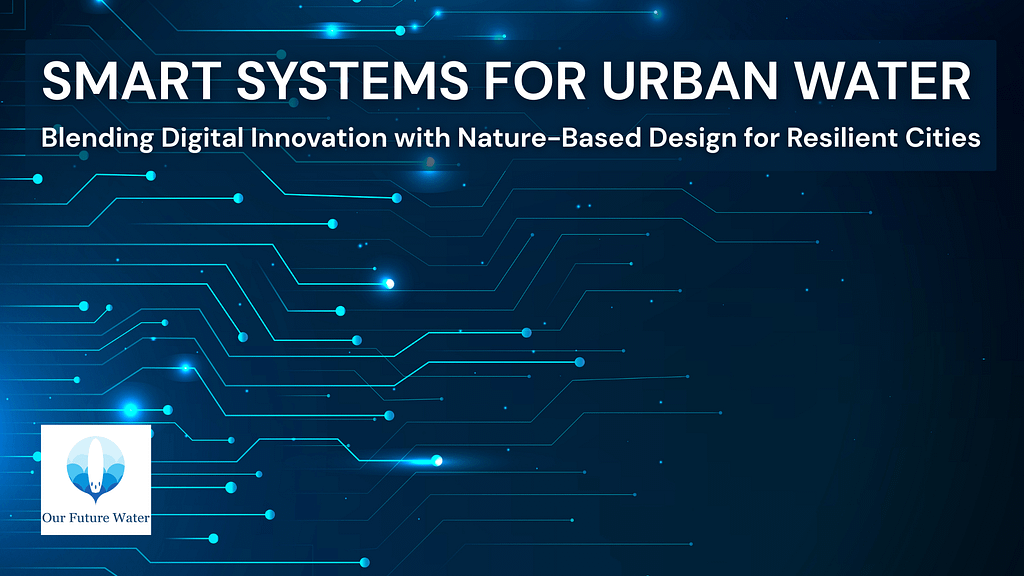 Digital circuit pattern background with the title “Smart Systems for Urban Water” and the Our Future Water logo.