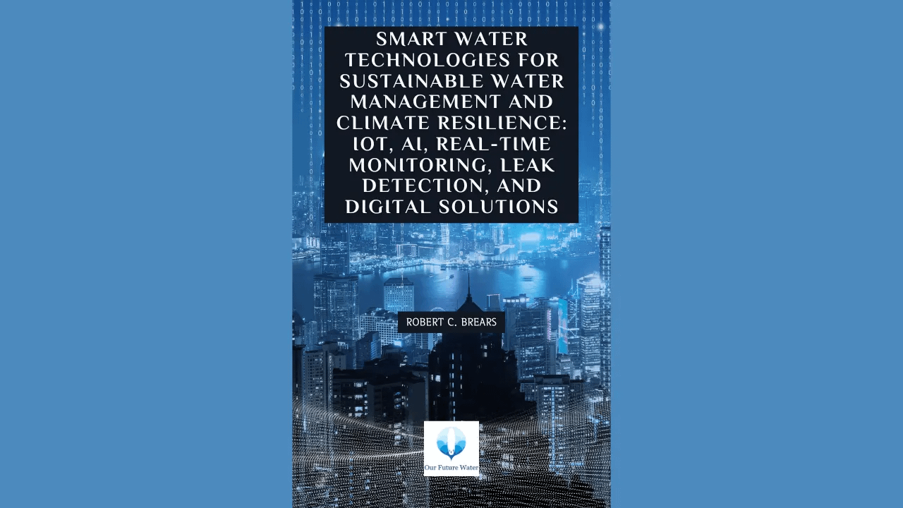 Book cover of “Smart Water Technologies for Sustainable Water Management and Climate Resilience: IoT, AI, Real-Time Monitoring, Leak Detection, and Digital Solutions” by Robert C. Brears, featuring a modern blue digital network design.