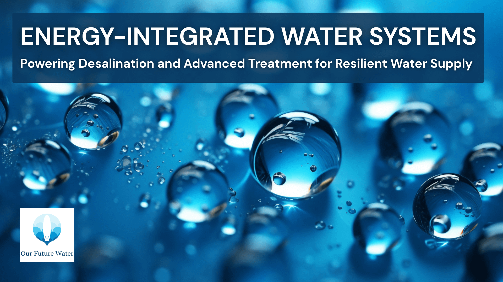 Close-up of water droplets representing renewable-powered desalination and advanced water technologies for sustainable water systems